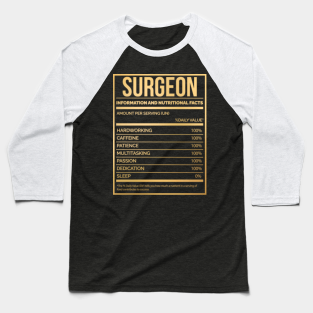 Surgeon Baseball T-Shirt - Awesome And Funny Nutrition Label Surgeon Surgery Surgeons Saying Quote For A Birthday Or Christmas by OKDave